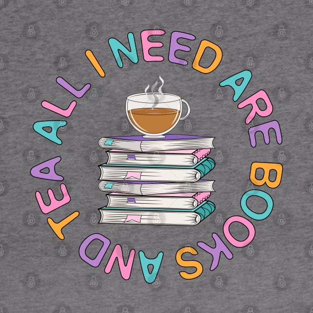 All I need Are Books And Tea by Designoholic